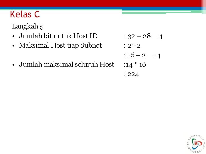 Kelas C Langkah 5 • Jumlah bit untuk Host ID • Maksimal Host tiap