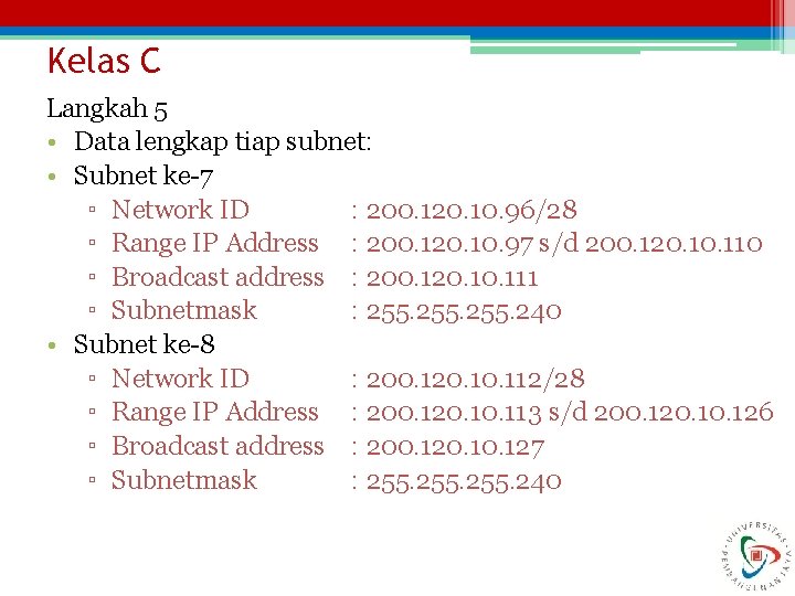 Kelas C Langkah 5 • Data lengkap tiap subnet: • Subnet ke-7 ▫ Network