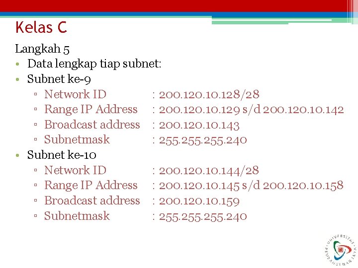 Kelas C Langkah 5 • Data lengkap tiap subnet: • Subnet ke-9 ▫ Network
