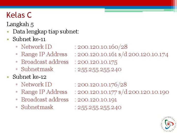 Kelas C Langkah 5 • Data lengkap tiap subnet: • Subnet ke-11 ▫ Network