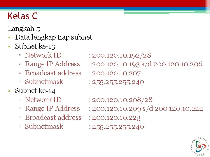 Kelas C Langkah 5 • Data lengkap tiap subnet: • Subnet ke-13 ▫ Network