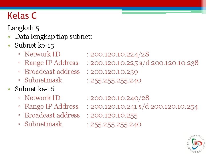 Kelas C Langkah 5 • Data lengkap tiap subnet: • Subnet ke-15 ▫ Network