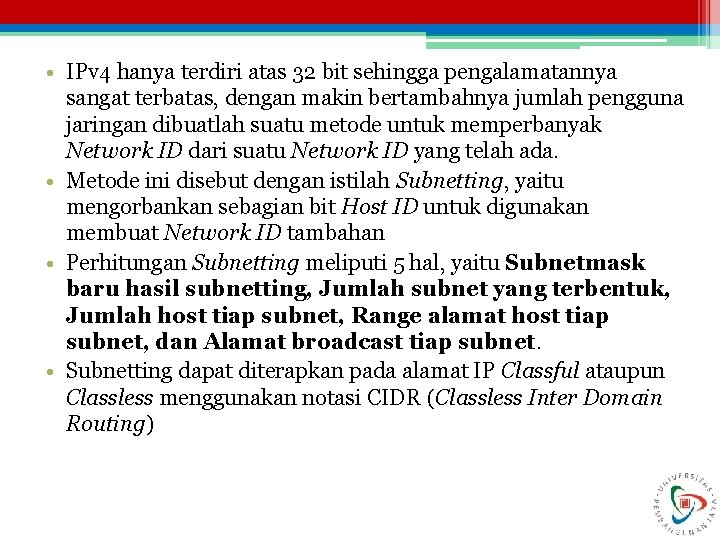  • IPv 4 hanya terdiri atas 32 bit sehingga pengalamatannya sangat terbatas, dengan