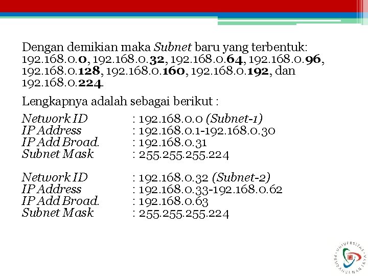 Dengan demikian maka Subnet baru yang terbentuk: 192. 168. 0. 0, 192. 168. 0.