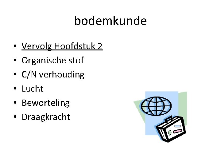 bodemkunde • • • Vervolg Hoofdstuk 2 Organische stof C/N verhouding Lucht Beworteling Draagkracht