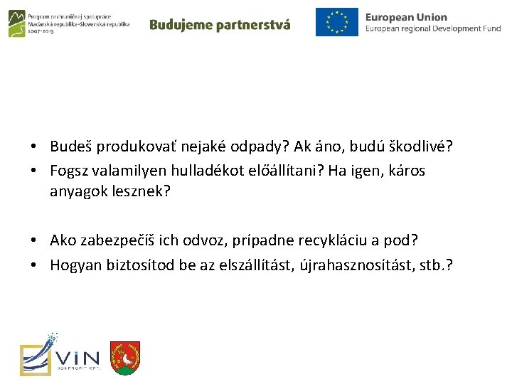  • Budeš produkovať nejaké odpady? Ak áno, budú škodlivé? • Fogsz valamilyen hulladékot