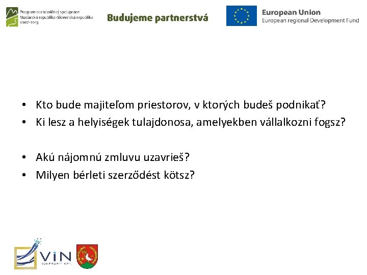  • Kto bude majiteľom priestorov, v ktorých budeš podnikať? • Ki lesz a