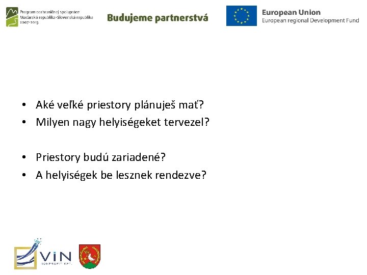  • Aké veľké priestory plánuješ mať? • Milyen nagy helyiségeket tervezel? • Priestory