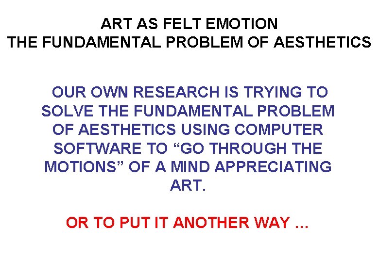 ART AS FELT EMOTION THE FUNDAMENTAL PROBLEM OF AESTHETICS OUR OWN RESEARCH IS TRYING