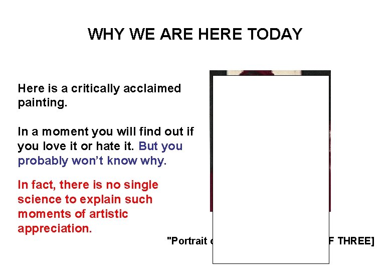 WHY WE ARE HERE TODAY Here is a critically acclaimed painting. In a moment