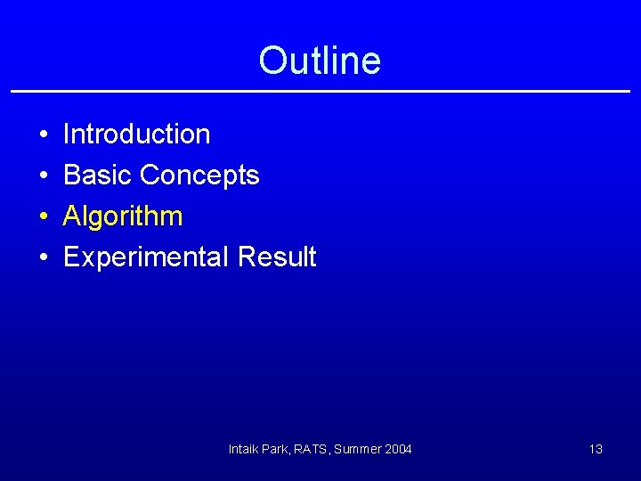 Outline • • Introduction Basic Concepts Algorithm Experimental Result Intaik Park, RATS, Summer 2004