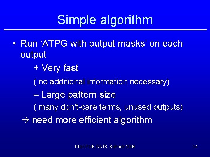 Simple algorithm • Run ‘ATPG with output masks’ on each output + Very fast