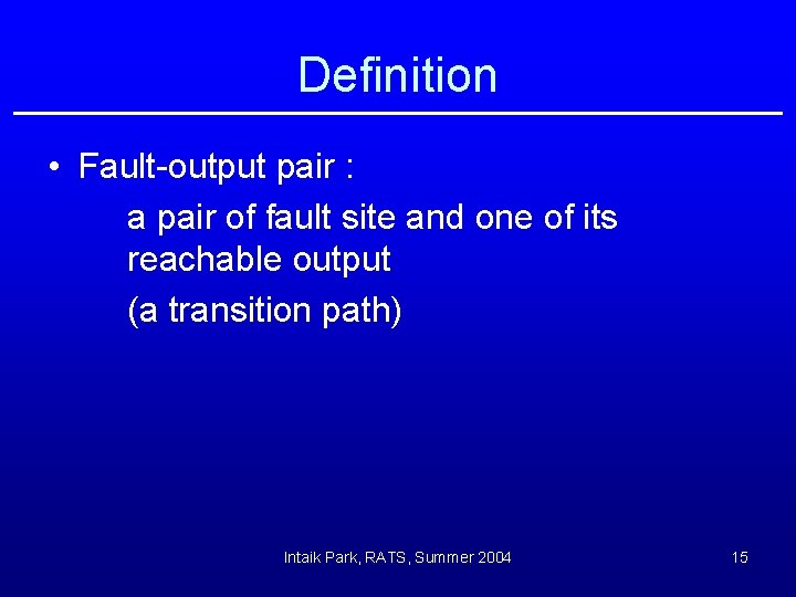 Definition • Fault-output pair : a pair of fault site and one of its