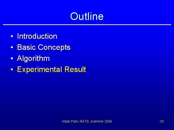 Outline • • Introduction Basic Concepts Algorithm Experimental Result Intaik Park, RATS, Summer 2004