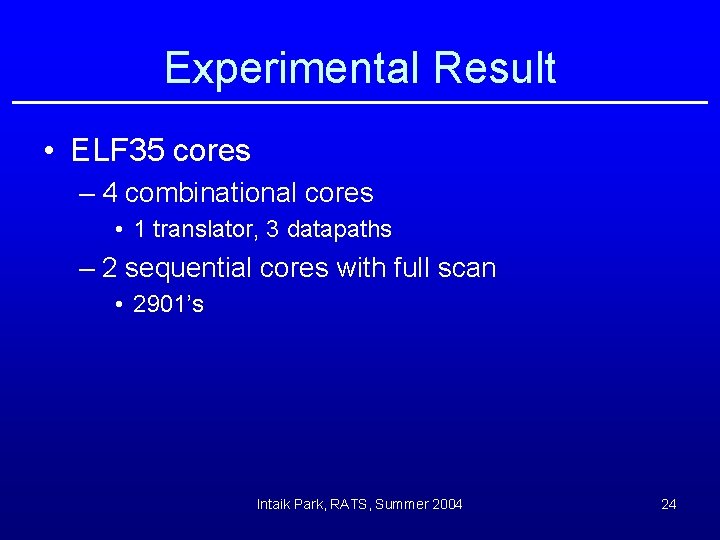 Experimental Result • ELF 35 cores – 4 combinational cores • 1 translator, 3