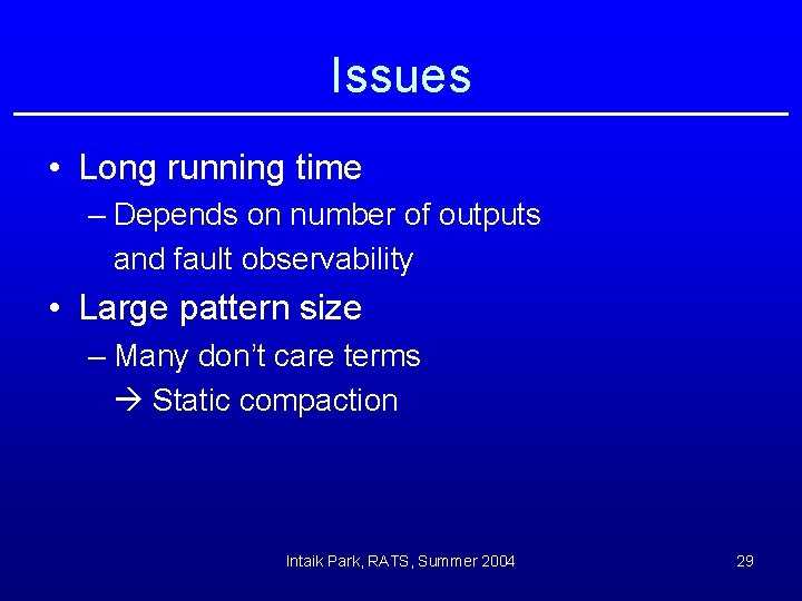 Issues • Long running time – Depends on number of outputs and fault observability