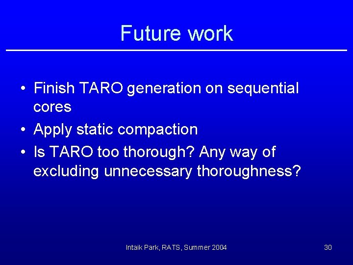 Future work • Finish TARO generation on sequential cores • Apply static compaction •