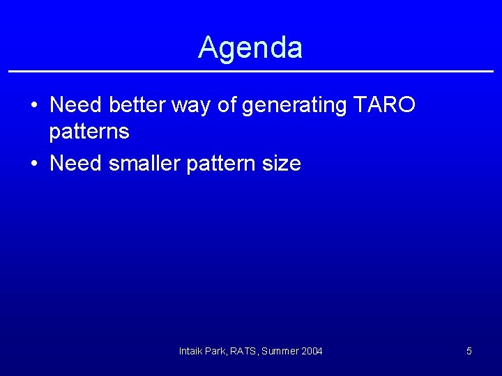 Agenda • Need better way of generating TARO patterns • Need smaller pattern size