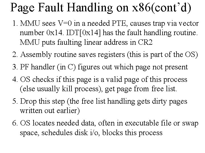 Page Fault Handling on x 86(cont’d) 1. MMU sees V=0 in a needed PTE,