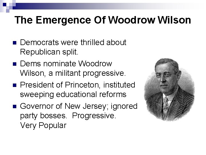 The Emergence Of Woodrow Wilson n n Democrats were thrilled about Republican split. Dems