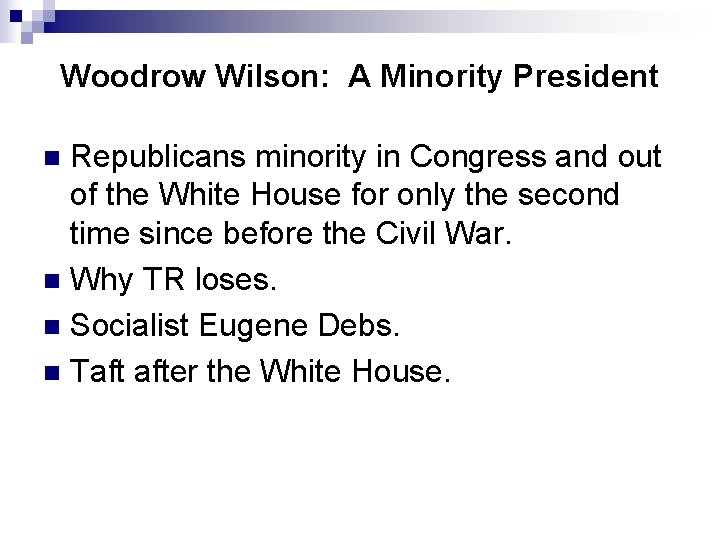 Woodrow Wilson: A Minority President Republicans minority in Congress and out of the White