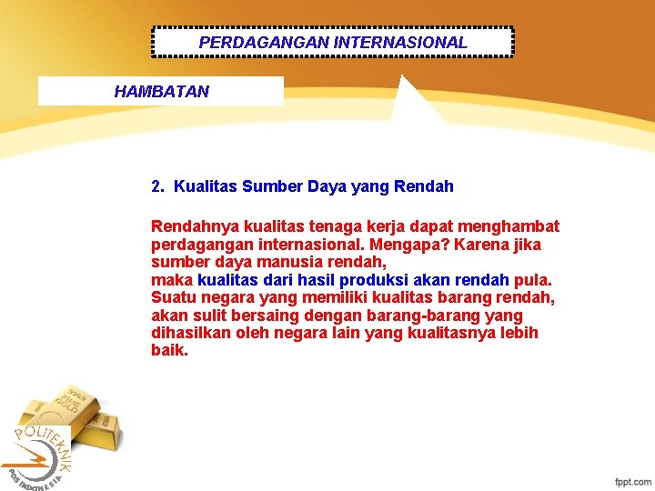 PERDAGANGAN INTERNASIONAL HAMBATAN 2. Kualitas Sumber Daya yang Rendahnya kualitas tenaga kerja dapat menghambat