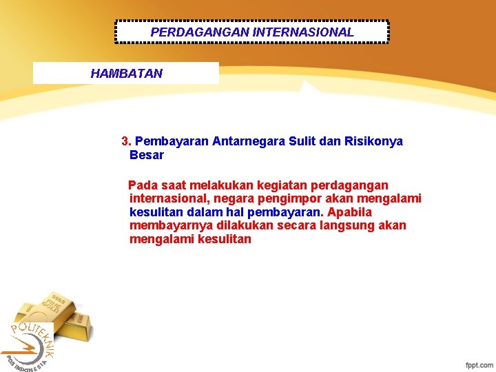 PERDAGANGAN INTERNASIONAL HAMBATAN 3. Pembayaran Antarnegara Sulit dan Risikonya Besar Pada saat melakukan kegiatan