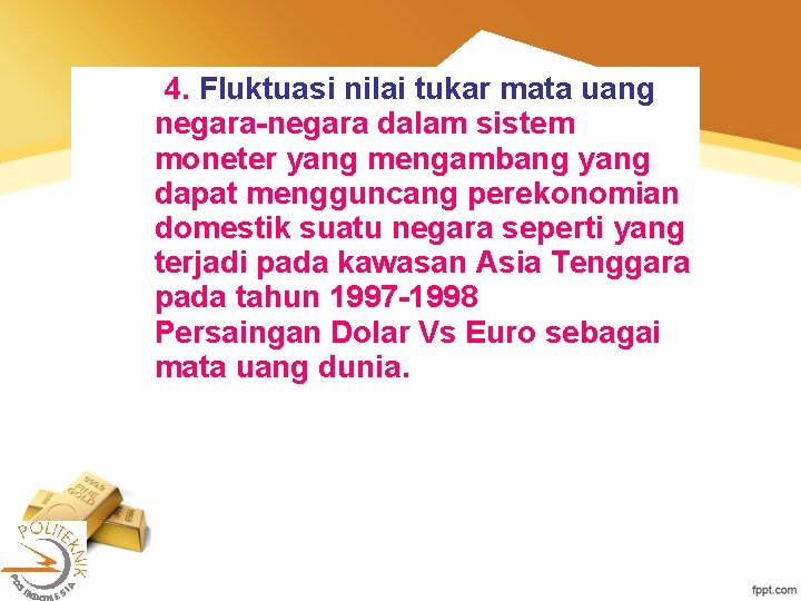 4. Fluktuasi nilai tukar mata uang negara-negara dalam sistem moneter yang mengambang yang dapat