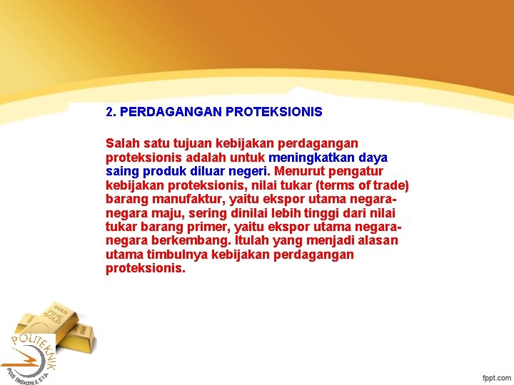 2. PERDAGANGAN PROTEKSIONIS Salah satu tujuan kebijakan perdagangan proteksionis adalah untuk meningkatkan daya saing