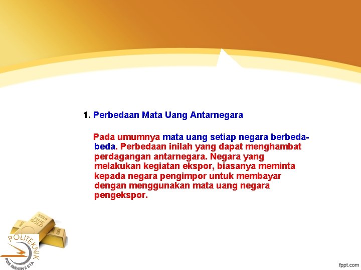 1. Perbedaan Mata Uang Antarnegara Pada umumnya mata uang setiap negara berbeda. Perbedaan inilah