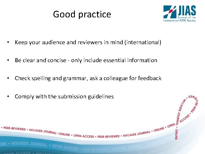 Good practice • Keep your audience and reviewers in mind (international) • Be clear