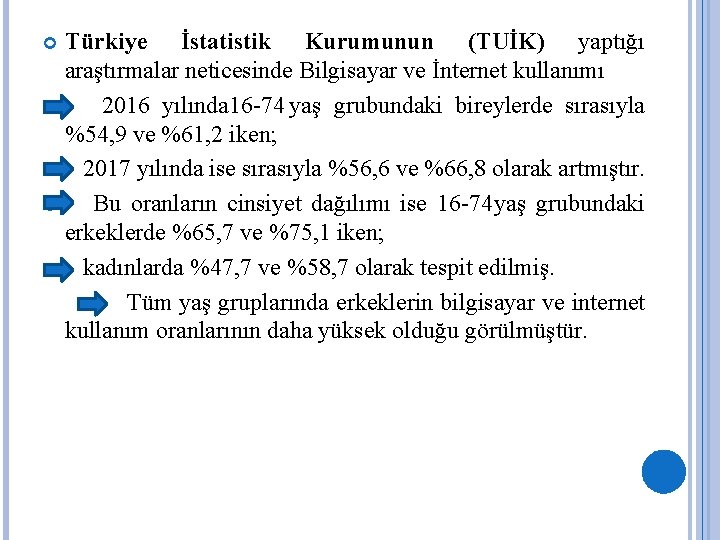 Türkiye İstatistik Kurumunun (TUİK) yaptığı araştırmalar neticesinde Bilgisayar ve İnternet kullanımı 2016 yılında 16