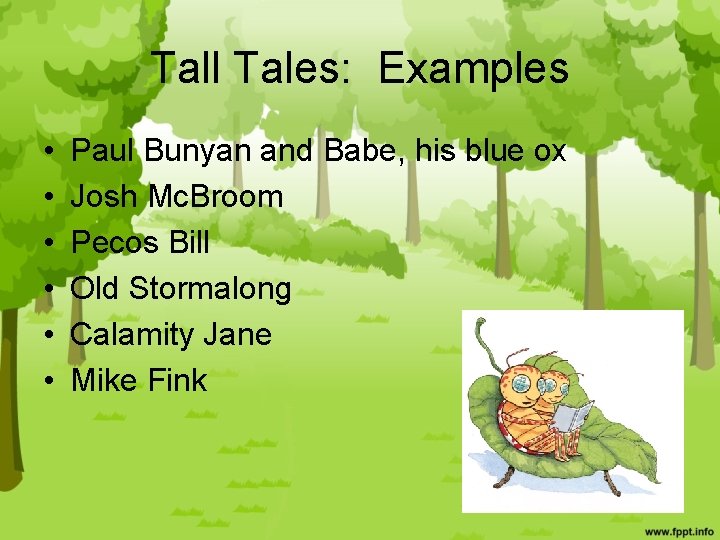 Tall Tales: Examples • • • Paul Bunyan and Babe, his blue ox Josh