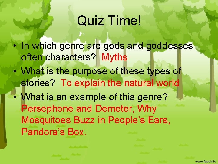 Quiz Time! • In which genre are gods and goddesses often characters? Myths •