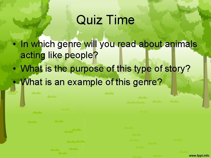 Quiz Time • In which genre will you read about animals acting like people?