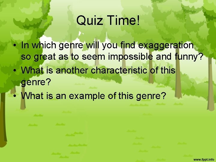 Quiz Time! • In which genre will you find exaggeration so great as to