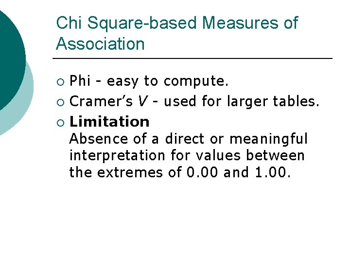 Chi Square-based Measures of Association Phi - easy to compute. ¡ Cramer’s V -
