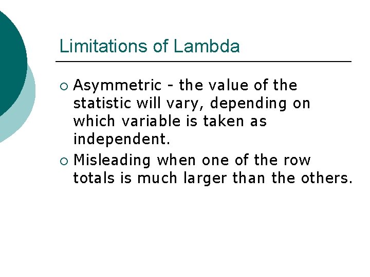 Limitations of Lambda Asymmetric - the value of the statistic will vary, depending on