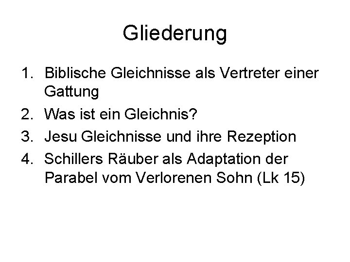 Gliederung 1. Biblische Gleichnisse als Vertreter einer Gattung 2. Was ist ein Gleichnis? 3.