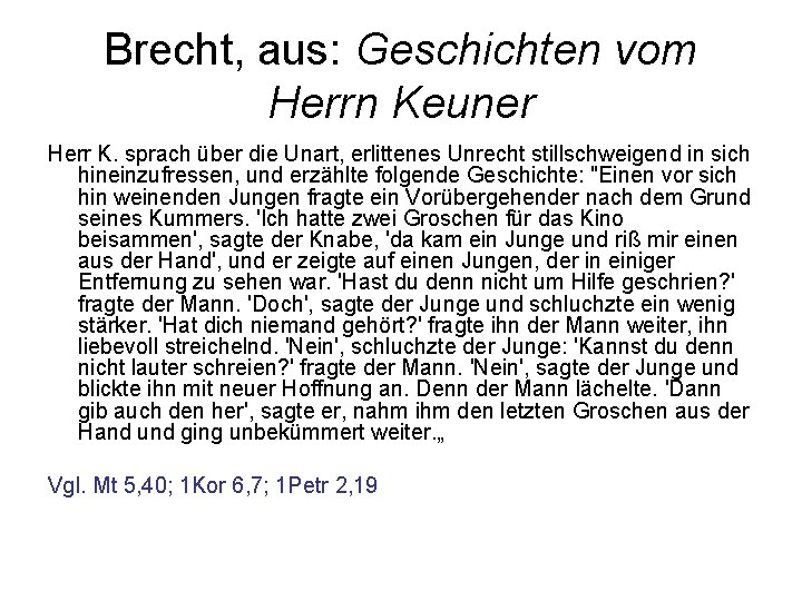 Brecht, aus: Geschichten vom Herrn Keuner Herr K. sprach über die Unart, erlittenes Unrecht