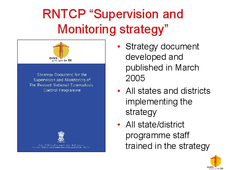 RNTCP “Supervision and Monitoring strategy” • Strategy document developed and published in March 2005