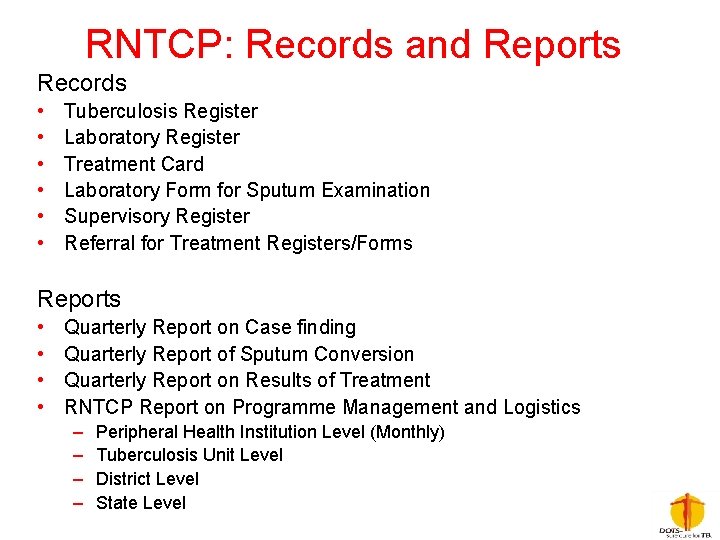 RNTCP: Records and Reports Records • • • Tuberculosis Register Laboratory Register Treatment Card