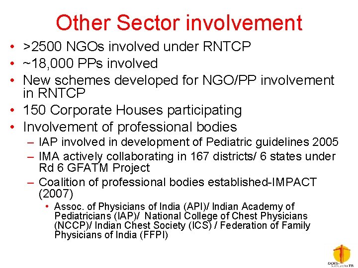 Other Sector involvement • >2500 NGOs involved under RNTCP • ~18, 000 PPs involved
