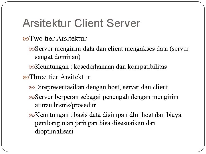 Arsitektur Client Server Two tier Arsitektur Server mengirim data dan client mengakses data (server