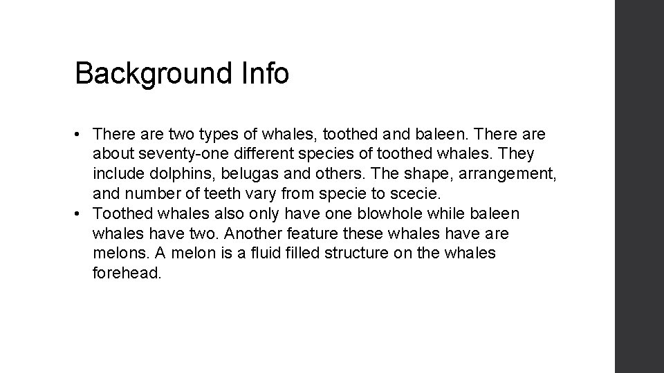 Background Info • There are two types of whales, toothed and baleen. There about