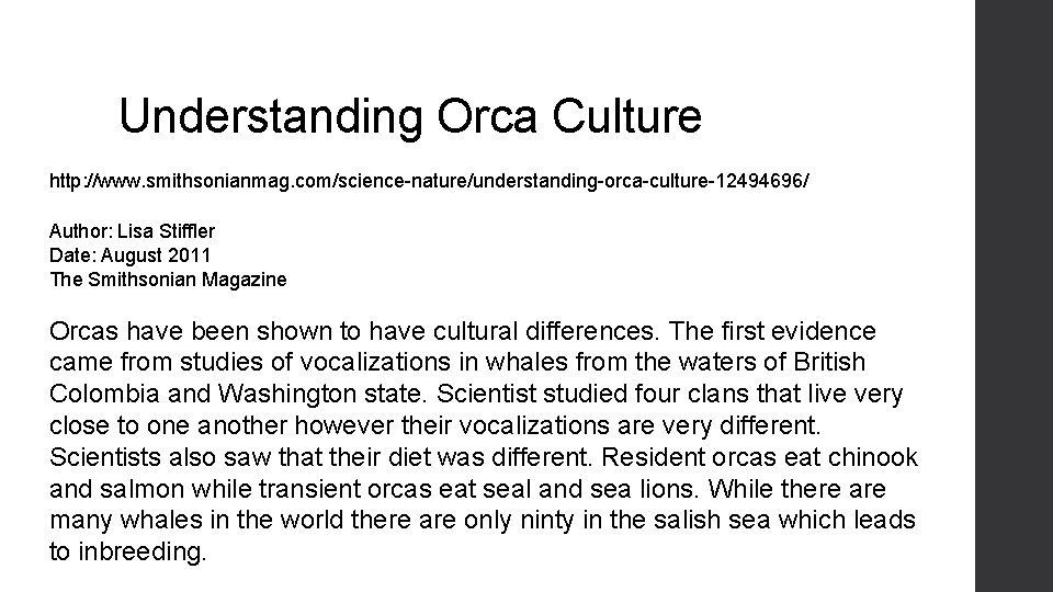 Understanding Orca Culture http: //www. smithsonianmag. com/science-nature/understanding-orca-culture-12494696/ Author: Lisa Stiffler Date: August 2011 The