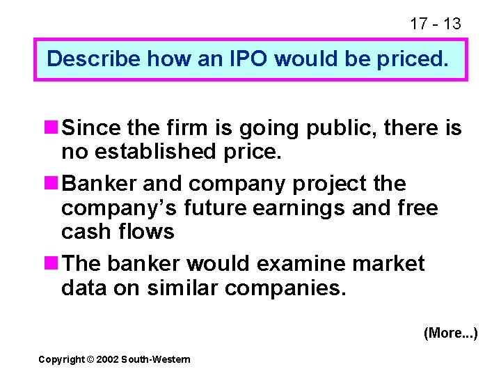 17 - 13 Describe how an IPO would be priced. n Since the firm