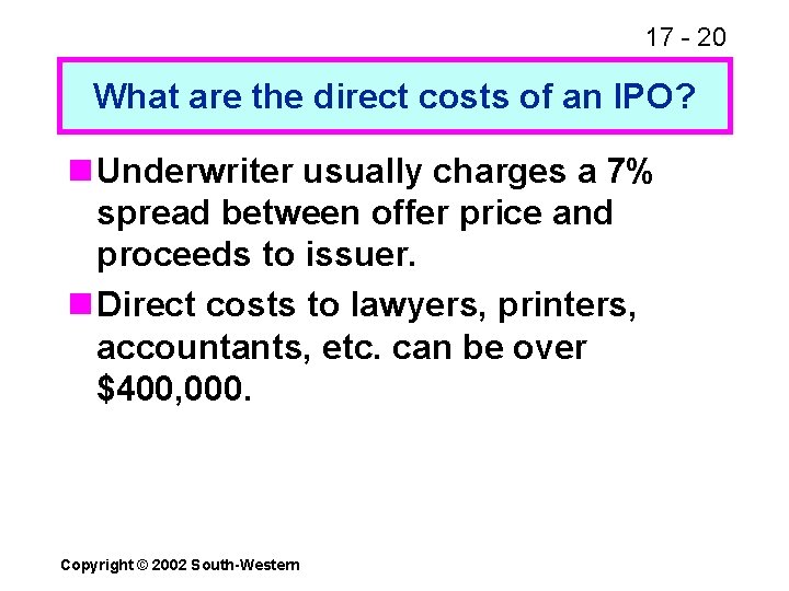 17 - 20 What are the direct costs of an IPO? n Underwriter usually