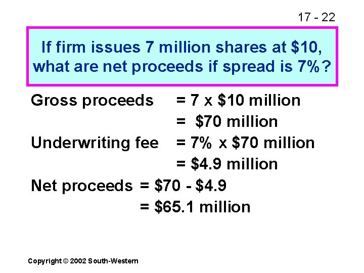 17 - 22 If firm issues 7 million shares at $10, what are net