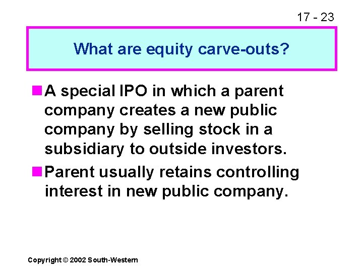 17 - 23 What are equity carve-outs? n A special IPO in which a